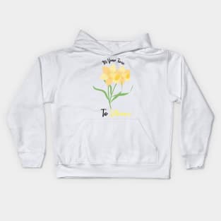 Daffodils flowers quote, It's Your Time To Bloom Kids Hoodie